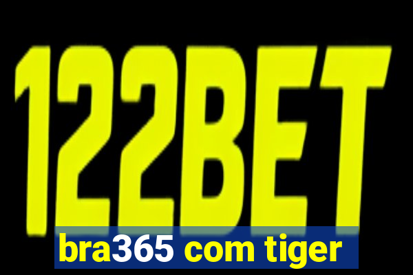 bra365 com tiger